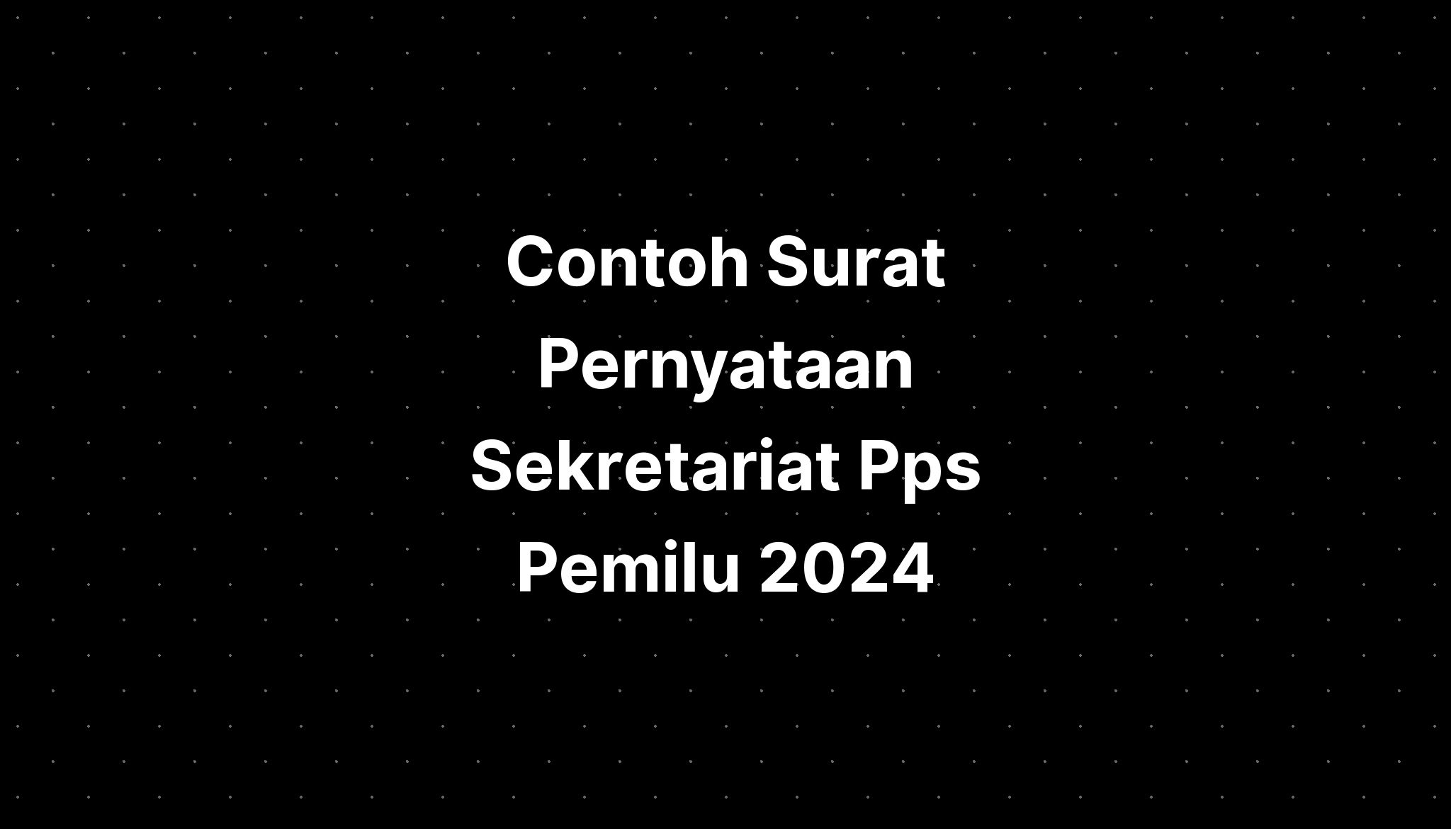 Contoh Surat Pernyataan Sekretariat Pps Pemilu 2024 - IMAGESEE